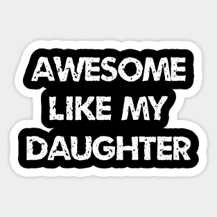 Awesome Like My Daughter Sticker